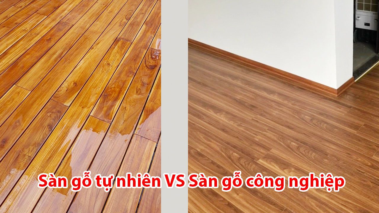 Sàn gỗ tự nhiên so với sàn gỗ công nghiệp