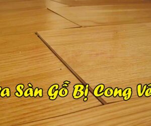 Sửa Sàn Gỗ Bị Cong Vênh Tại Nhà