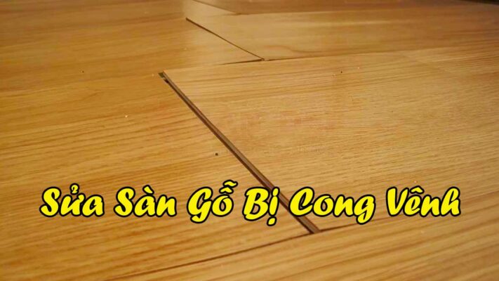 Sửa Sàn Gỗ Bị Cong Vênh Tại Nhà